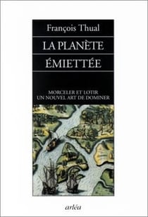 La Planète émiettée : Morceler et lotir, un nouvel art de dominer