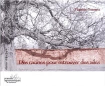Des racines pour retrouver des ailes (atelier d'ecriture d'avril 2007 a juin 2007)
