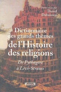 Dictionnaire des grands thèmes de l'histoire des religions - de pythagore à levi-strauss