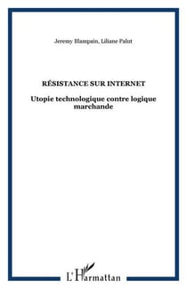 Resistance sur internet - utopie technologique contre logique marchande
