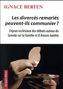 Les divorcés remariés peuvent-ils communier ? enjeux ecclésiaux des débats autour du Synode sur la famille et d'Amoris laetitia
