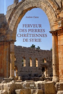 Ferveur des pierres chrétiennes de Syrie