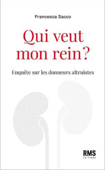 Qui veut mon rein ? enquête sur les donneurs altruistes