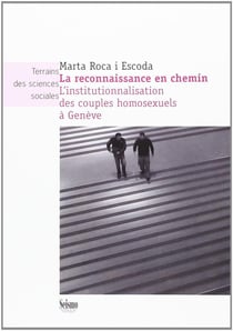 La reconnaissance en chemin : l'institutionnalisation des couples homo sexuels à Genève
