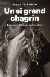 Un si grand chagrin - réponses vitales aux inconsolables