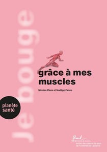 Je bouge grâce à mes muscles : force, endurance, crampes, blessures et plus encore