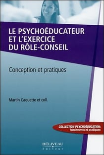 Le psychoéducateur et l'exercice du rôle-conseil - conception et pratiques