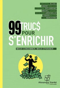 99 trucs pour s'enrichir - mieux consommer, mieux épargner