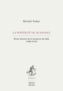La postérité du scandale - petite histoire de la réception de Sade (1909-1939)