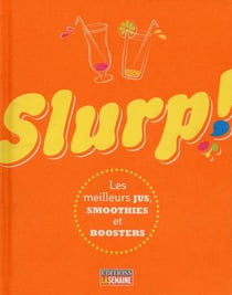 Slurp ! Les Meilleurs Jus, Smoothiest Et Boosters