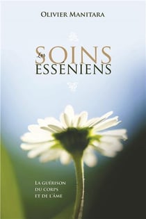 Les soins esséniens : la guérison du corps et de l'âme