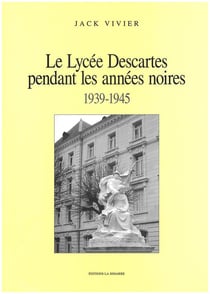 LE LYCÉE DESCARTES PENDANT LES ANNÉES NOIRES 1939-1945