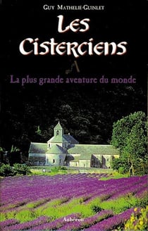 Les cisterciens, la plus grande aventure du monde