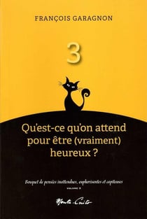Qu'est-ce qu'on attend pour etre (vraiment) heureux ? (vol. 3) - bouquet de penses inattendues, euph