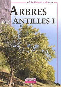 À la découverte des arbres des Antilles Tome 1