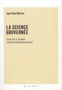 La science gouvernée - essai sur le triangle sciences, techniques, pouvoir