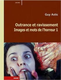Images et mots de l'horreur Tome 1 - outrance et ravissement