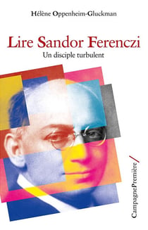 Lire Sandor Ferenczi - un disciple turbulent