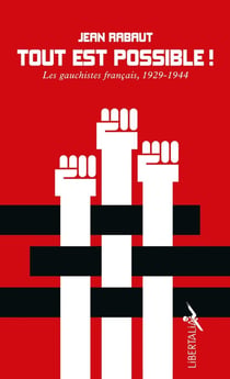Tout est possible ! les gauchistes francais, 1929-1944