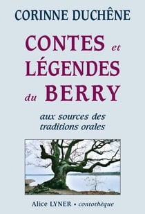 Contes et légendes du berry - aux sources des traditions orales