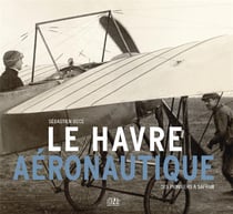 Le havre aéronautique- des pionniers à safran