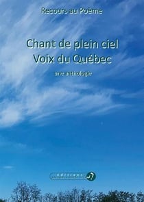 Chant de plein ciel : voix du québec : une anthologie