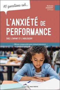 10 questions sur... : L'anxiété de performance chez l'enfant et l'adolescent : Mieux comprendre pour mieux intervenir