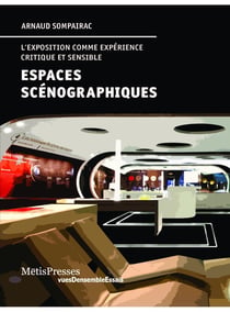 Espaces scénographiques - l'exposition comme expérience critique et sensible