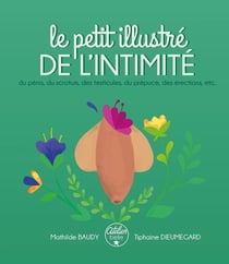 Le petit illustré de l'intimité du pénis, des testicules, du scrotum, du prépuce, des érections, etc.