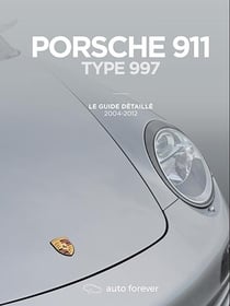 Porsche 911 type 997 : Le guide détaillé 2004-2012