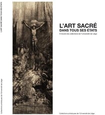 L'art sacré dans tous ses états - à travers les collections de l'université de liège