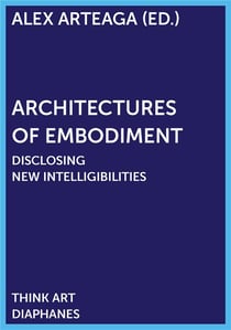 Architectures of embodiment - disclosing new intelligibilities