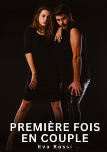 Première fois en couple : Histoires Érotiques Interdites de Sexe Tabou pour Adultes