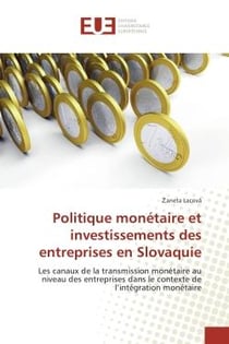 Politique monetaire et investissements des entreprises en Slovaquie : Les canaux de la transmission montaire au niveau des entreprises dans le contexte de l'integration