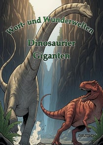 Wort- und wunderwelten: Dinosaurier : Giganten