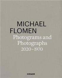 Michael Flomen : photograms and photographs. 2020 -1970