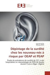 Dépistage de la surdité chez les nouveau-nés à risque par OEAP et PEAP : Étude de prévalence de surdité de 231 n-nés hospitalisés en néonatologie de l'EPH de Kouba durant 3