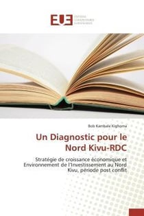 Un diagnostic pour le nord kivu-rdc - strategie de croissance economique et environnement de l'inves