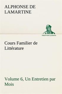 Cours familier de litterature (volume 6) un entretien par mois