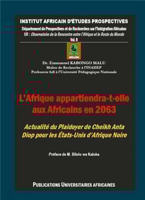 L'Afrique appartiendra-t-elle aux Africains en 2063 ? : Plaidoyer de Cheikh Anta Diop pour les États-Unis d'Afrique