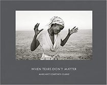 Margaret Courtney-Clarke : when tears don't matter