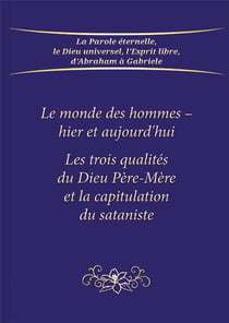 Le monde des hommes : hier et aujourd'hui - Les trois qualités du dieu père-mère et la capitulation du sataniste