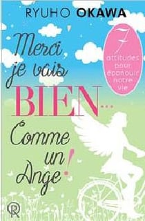 Merci, je vais bien... comme un ange ! 7 attitudes pour épanouir notre vie