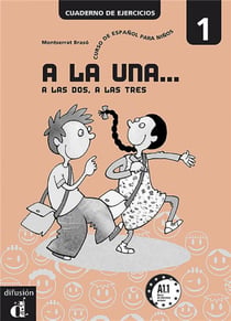 A la una... a las dos, a las tres - cahier d'exercices