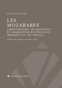 Les mozarabes - christianisme et arabisation en péninsule ibérique (IXe-XIIe siècle)