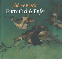 Jérôme Bosch, entre ciel et enfer
