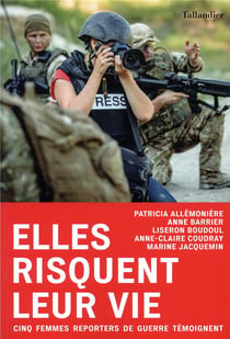 Elles risquent leur vie - cinq reportères de guerre témoignent
