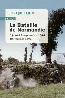 La bataille de la Normandie - 6 juin-12 septembre 1944 - 100 jours en enfet