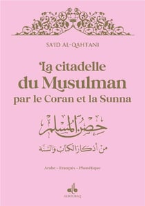 La citadelle du musulman : par le Coran et la sunna