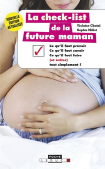 La check-list de la future maman - ce qu'il faut prévoir, ce qu'il faut savoir, ce qu'il faut faire (et éviter) tout simplement !